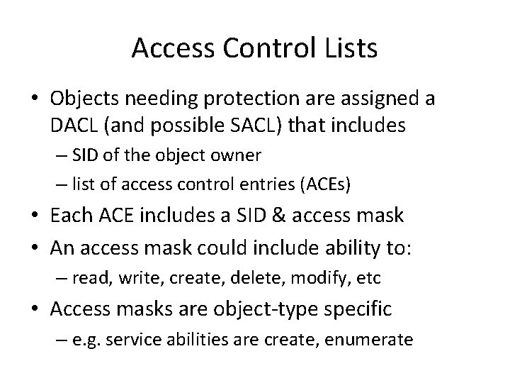 Access Control Lists • Objects needing protection are assigned a DACL (and possible SACL)