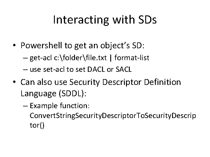 Interacting with SDs • Powershell to get an object’s SD: – get-acl c: folderfile.
