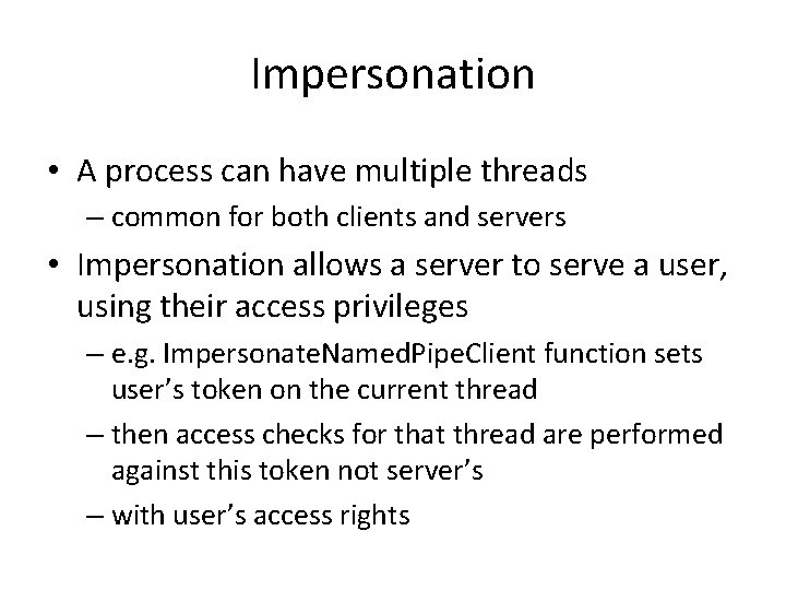 Impersonation • A process can have multiple threads – common for both clients and