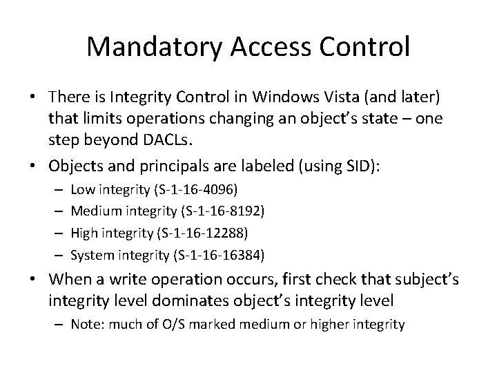 Mandatory Access Control • There is Integrity Control in Windows Vista (and later) that