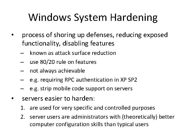 Windows System Hardening • process of shoring up defenses, reducing exposed functionality, disabling features