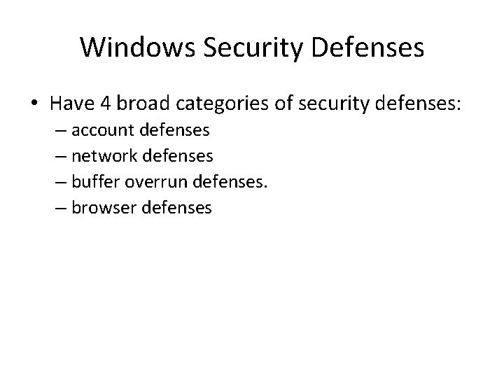 Windows Security Defenses • Have 4 broad categories of security defenses: – account defenses
