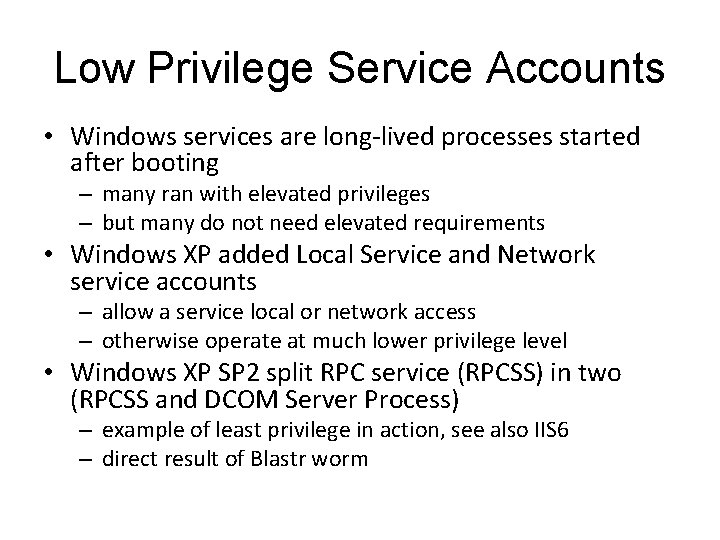Low Privilege Service Accounts • Windows services are long-lived processes started after booting –