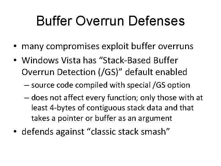 Buffer Overrun Defenses • many compromises exploit buffer overruns • Windows Vista has “Stack-Based