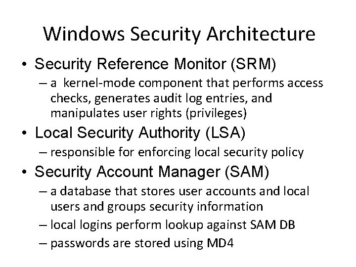 Windows Security Architecture • Security Reference Monitor (SRM) – a kernel-mode component that performs
