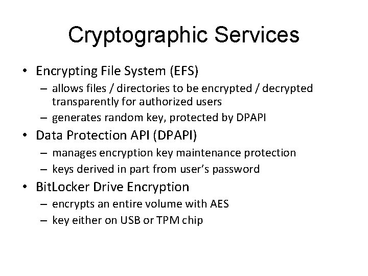 Cryptographic Services • Encrypting File System (EFS) – allows files / directories to be