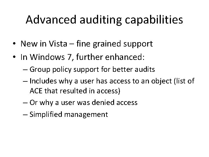 Advanced auditing capabilities • New in Vista – fine grained support • In Windows