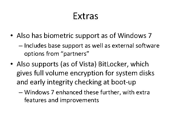 Extras • Also has biometric support as of Windows 7 – Includes base support
