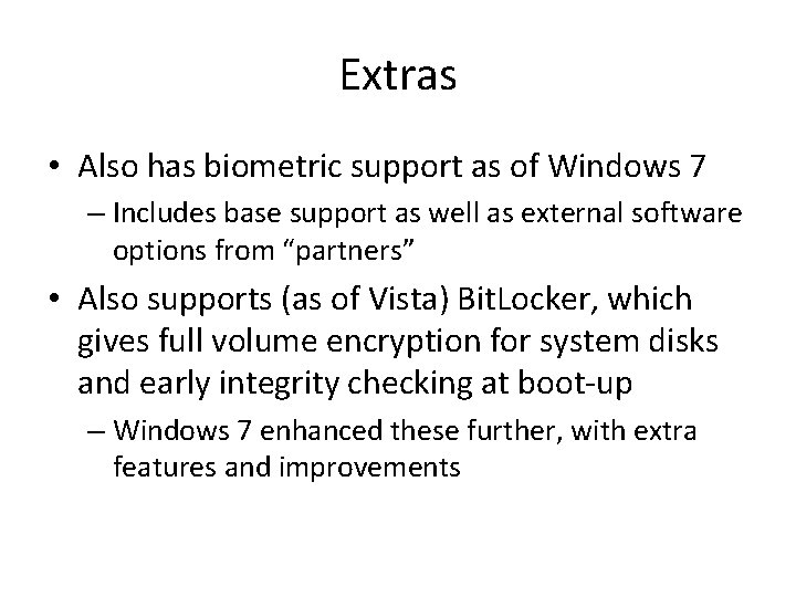 Extras • Also has biometric support as of Windows 7 – Includes base support
