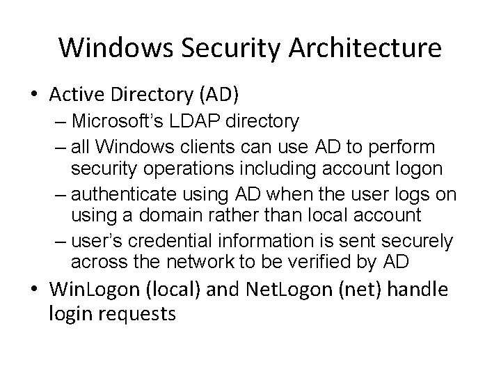 Windows Security Architecture • Active Directory (AD) – Microsoft’s LDAP directory – all Windows