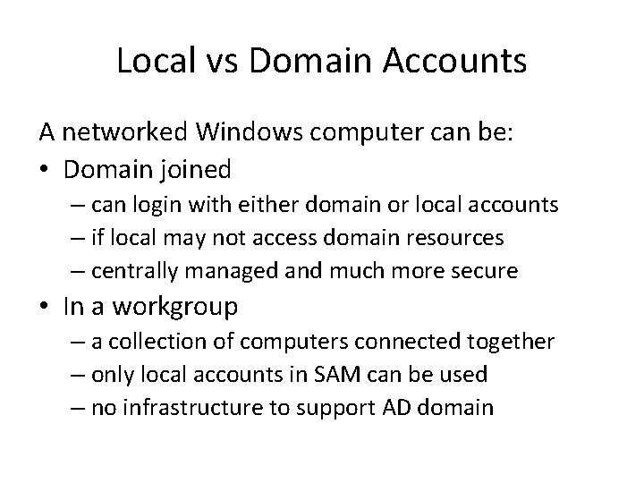 Local vs Domain Accounts A networked Windows computer can be: • Domain joined –