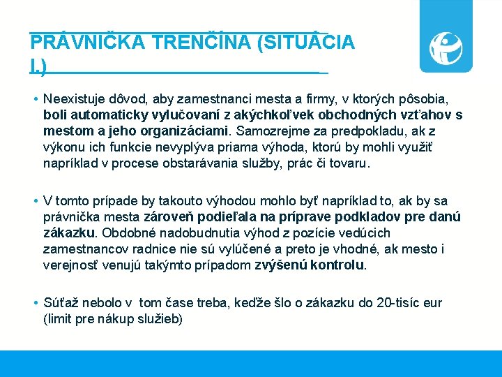 PRÁVNIČKA TRENČÍNA (SITUÁCIA I. ) • Neexistuje dôvod, aby zamestnanci mesta a firmy, v