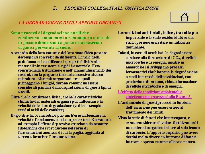 2. PROCESSI COLLEGATI ALL’UMIFICAZIONE LA DEGRADAZIONE DEGLI APPORTI ORGANICI Sono processi di degradazione quelli 2. PROCESSI COLLEGATI ALL’UMIFICAZIONE LA DEGRADAZIONE DEGLI APPORTI ORGANICI Sono processi di degradazione quelli