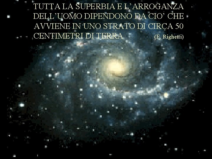 TUTTA LA SUPERBIA E L’ARROGANZA DELL’UOMO DIPENDONO DA CIO’ CHE AVVIENE IN UNO STRATO TUTTA LA SUPERBIA E L’ARROGANZA DELL’UOMO DIPENDONO DA CIO’ CHE AVVIENE IN UNO STRATO