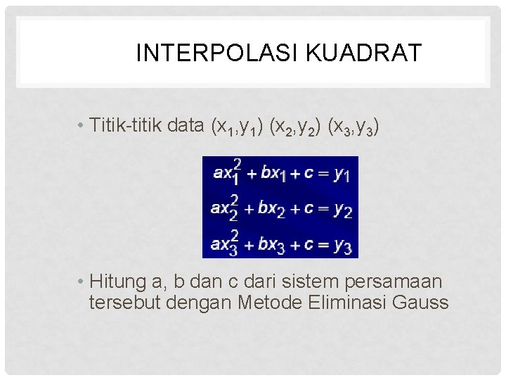 INTERPOLASI KUADRAT • Titik-titik data (x 1, y 1) (x 2, y 2) (x