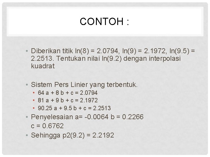 CONTOH : • Diberikan titik ln(8) = 2. 0794, ln(9) = 2. 1972, ln(9.