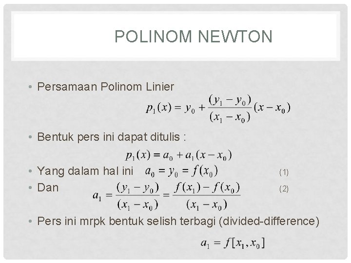 POLINOM NEWTON • Persamaan Polinom Linier • Bentuk pers ini dapat ditulis : •
