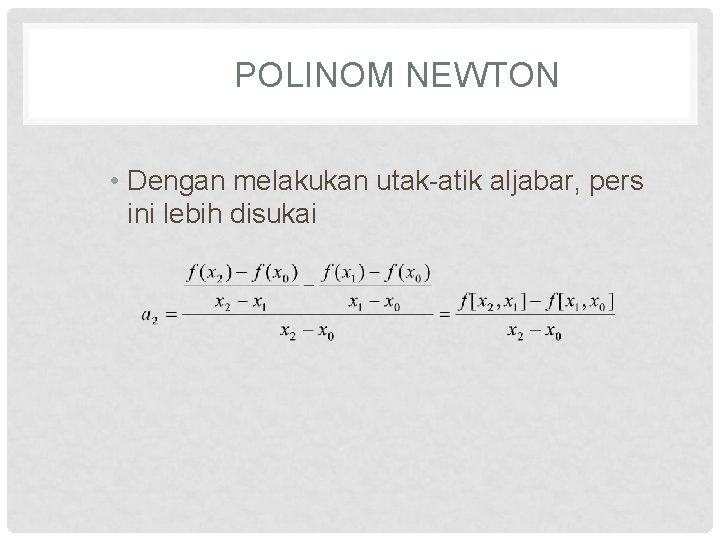 POLINOM NEWTON • Dengan melakukan utak-atik aljabar, pers ini lebih disukai 