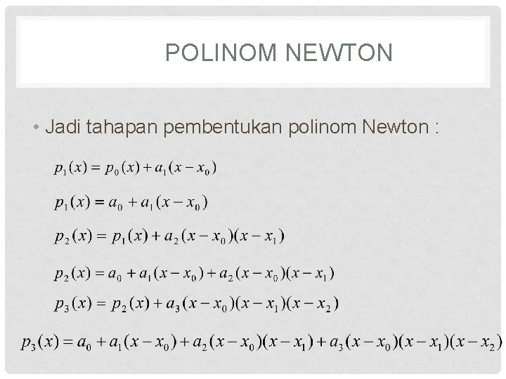 POLINOM NEWTON • Jadi tahapan pembentukan polinom Newton : 