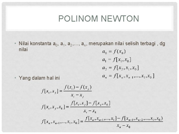 POLINOM NEWTON • Nilai konstanta a 0, a 1, a 2, …, an, merupakan