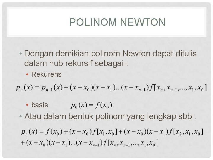 POLINOM NEWTON • Dengan demikian polinom Newton dapat ditulis dalam hub rekursif sebagai :