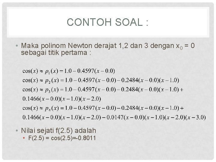 CONTOH SOAL : • Maka polinom Newton derajat 1, 2 dan 3 dengan x