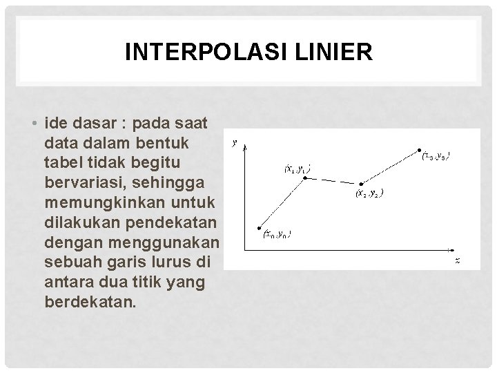 INTERPOLASI LINIER • ide dasar : pada saat data dalam bentuk tabel tidak begitu
