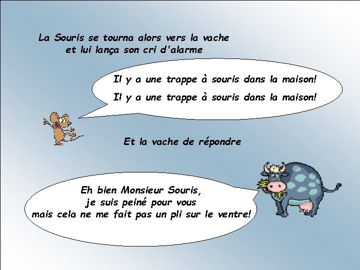 La Souris se tourna alors vers la vache et lui lança son cri d'alarme