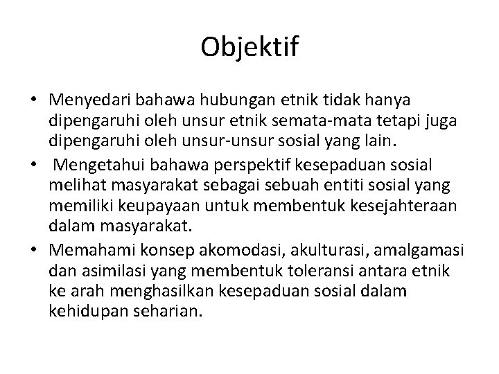 Objektif • Menyedari bahawa hubungan etnik tidak hanya dipengaruhi oleh unsur etnik semata-mata tetapi