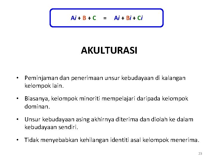 Ai + B + C = Ai + Bi + Ci AKULTURASI • Peminjaman