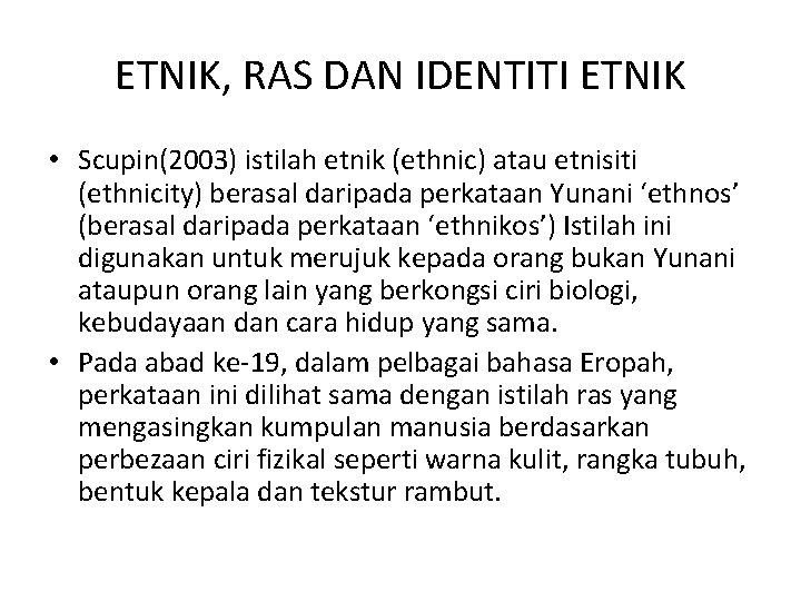 ETNIK, RAS DAN IDENTITI ETNIK • Scupin(2003) istilah etnik (ethnic) atau etnisiti (ethnicity) berasal