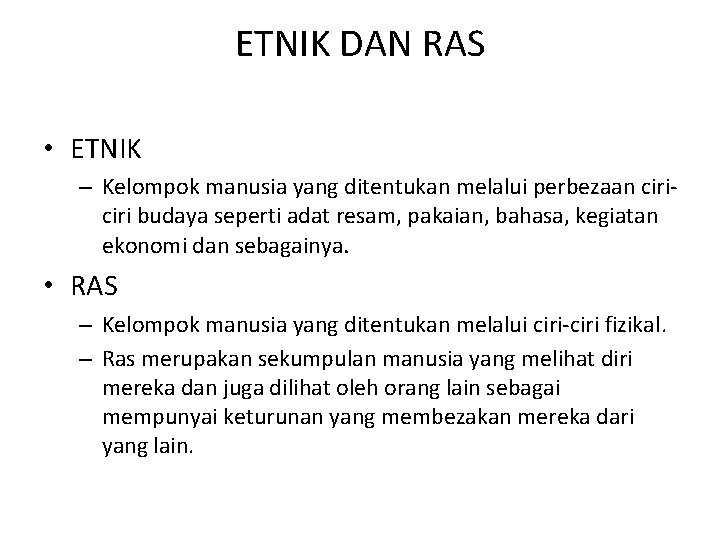 ETNIK DAN RAS • ETNIK – Kelompok manusia yang ditentukan melalui perbezaan ciri budaya