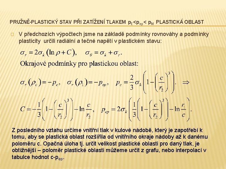 PRUŽNĚ-PLASTICKÝ STAV PŘI ZATÍŽENÍ TLAKEM p. E<pep< p. M PLASTICKÁ OBLAST � V předchozích