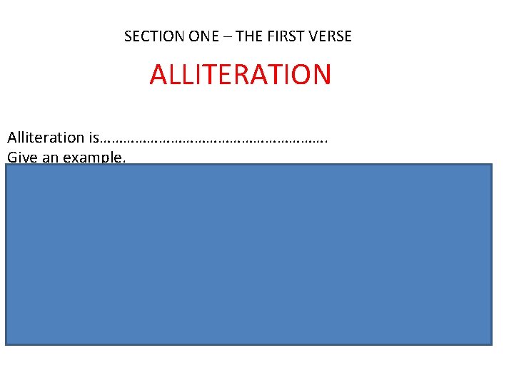 SECTION ONE – THE FIRST VERSE ALLITERATION Alliteration is…………………………. Give an example. Why is