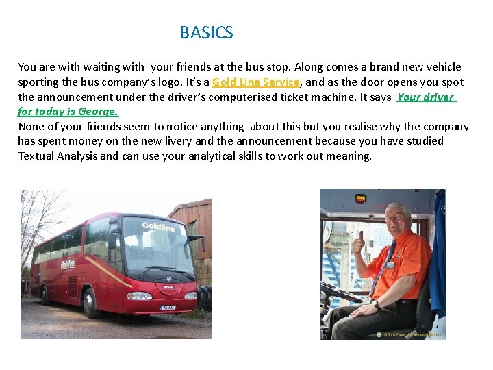 BASICS You are with waiting with your friends at the bus stop. Along comes