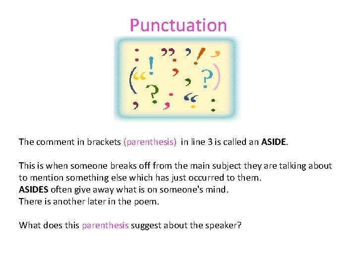 Punctuation The comment in brackets (parenthesis) in line 3 is called an ASIDE. This