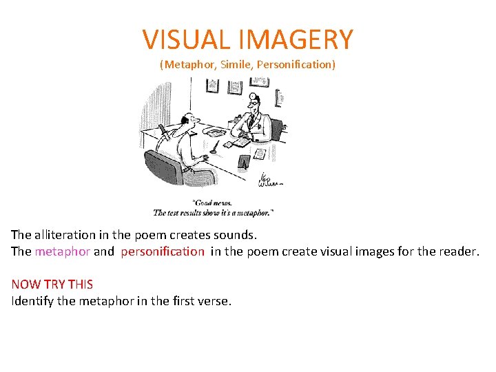 VISUAL IMAGERY (Metaphor, Simile, Personification) The alliteration in the poem creates sounds. The metaphor