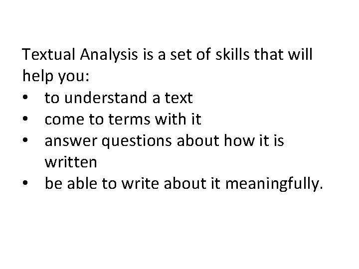 Textual Analysis is a set of skills that will help you: • to understand