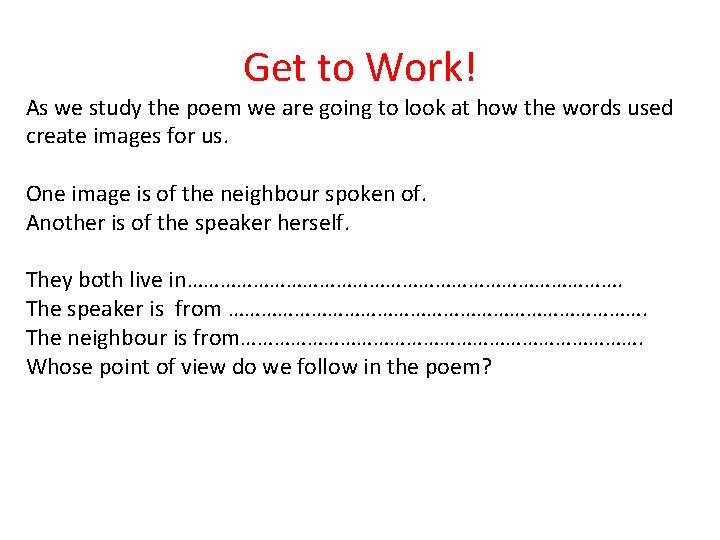 Get to Work! As we study the poem we are going to look at