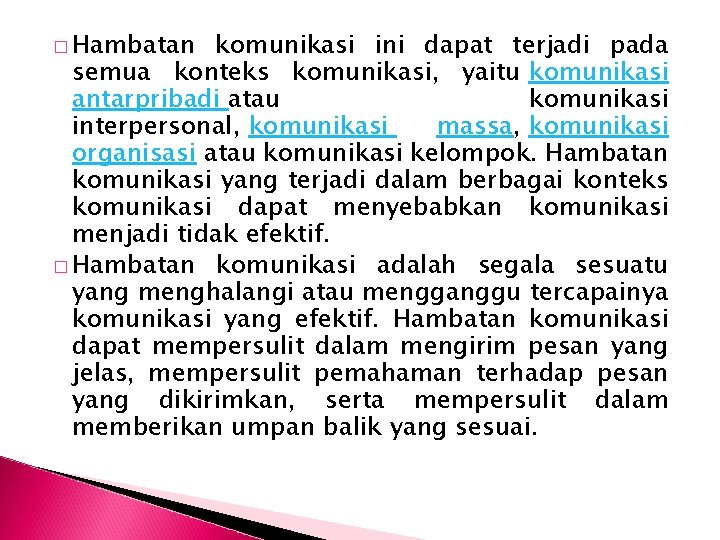 � Hambatan komunikasi ini dapat terjadi pada semua konteks komunikasi, yaitu komunikasi antarpribadi atau