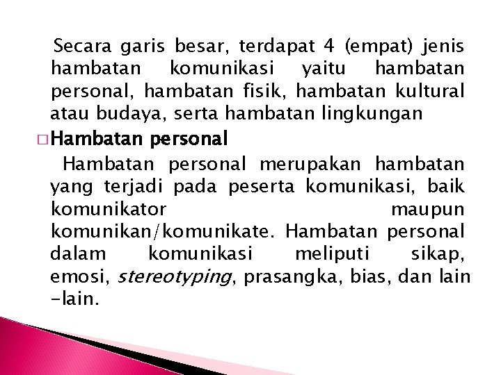 Secara garis besar, terdapat 4 (empat) jenis hambatan komunikasi yaitu hambatan personal, hambatan fisik,