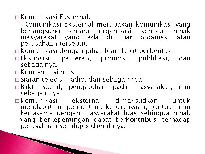 � Komunikasi Eksternal. Komunikasi eksternal merupakan komunikasi yang berlangsung antara organisasi kepada pihak masyarakat