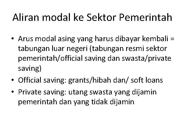 Aliran modal ke Sektor Pemerintah • Arus modal asing yang harus dibayar kembali =