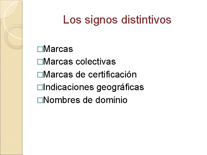 Los signos distintivos �Marcas colectivas �Marcas de certificación �Indicaciones geográficas �Nombres de dominio 