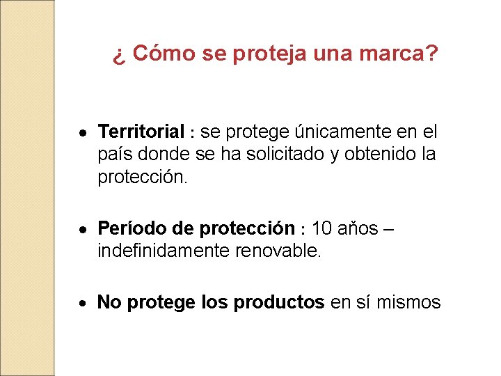 ¿ Cómo se proteja una marca? · Territorial : se protege únicamente en el