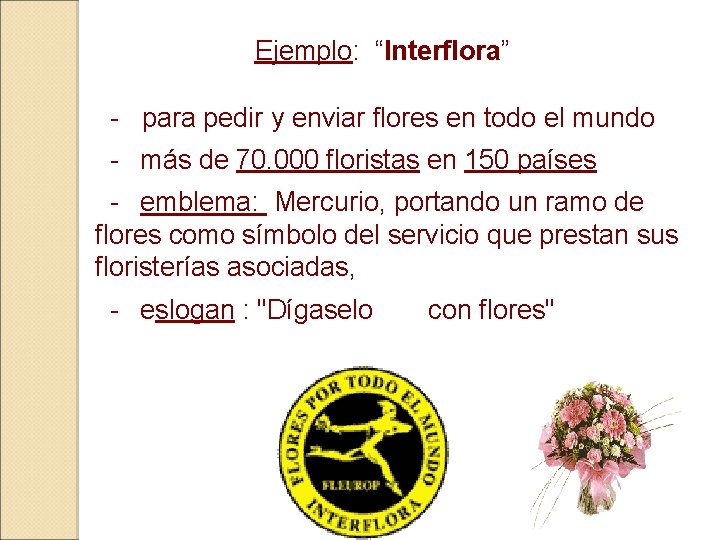 Ejemplo: “Interflora” - para pedir y enviar flores en todo el mundo - más