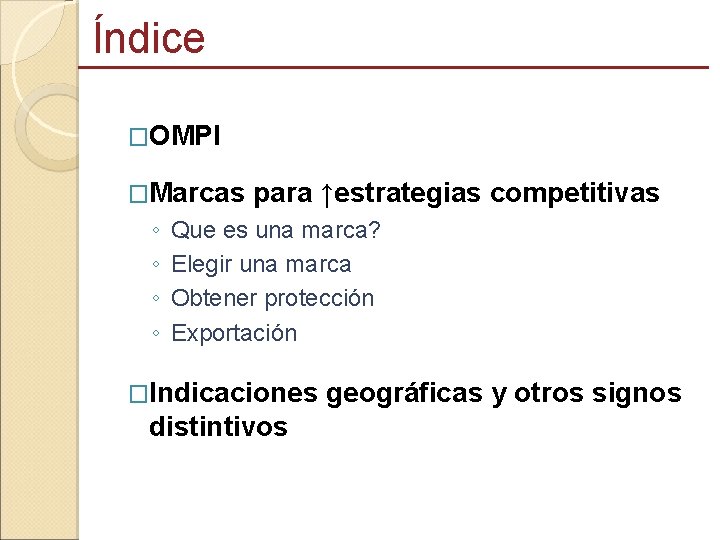 Índice �OMPI �Marcas para ↑estrategias competitivas ◦ ◦ Que es una marca? Elegir una