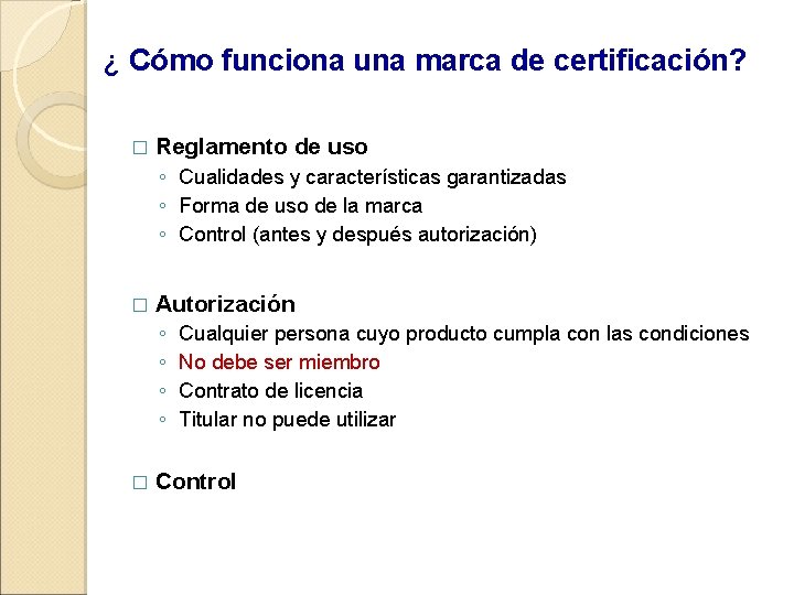 ¿ Cómo funciona una marca de certificación? � Reglamento de uso ◦ Cualidades y