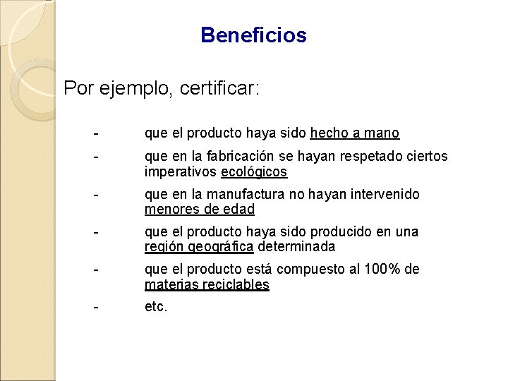 Beneficios Por ejemplo, certificar: - que el producto haya sido hecho a mano -