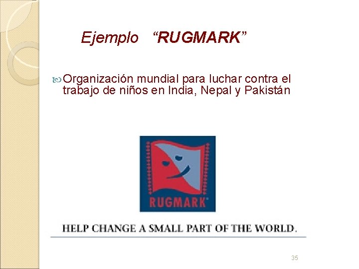 Ejemplo “RUGMARK” Organización mundial para luchar contra el trabajo de niños en India, Nepal